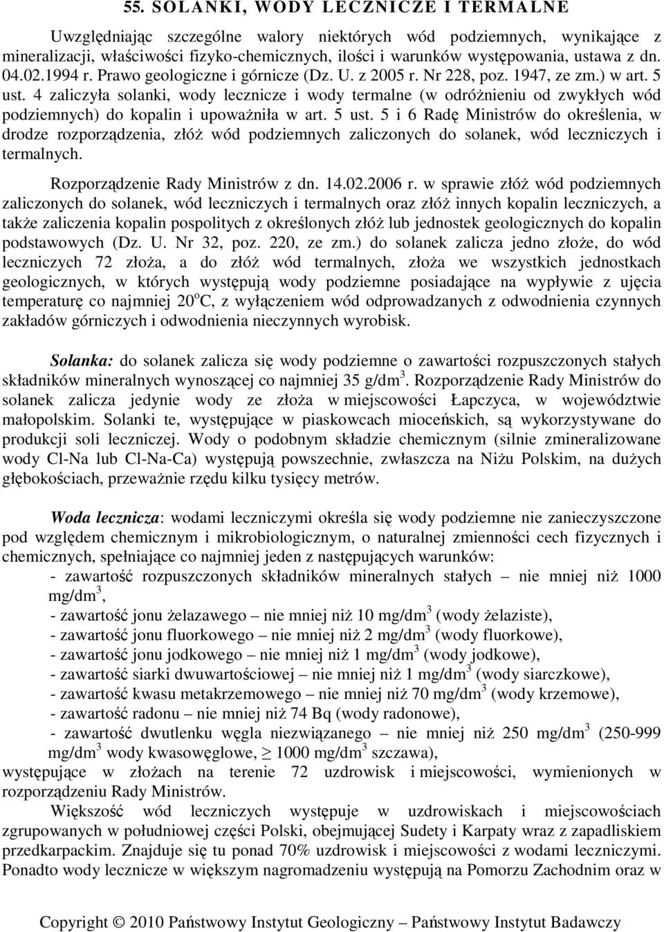 4 zaliczyła solanki, lecznicze i termalne (w odróŝnieniu od zwykłych wód podziemnych) do kopalin i upowaŝniła w art. 5 ust.