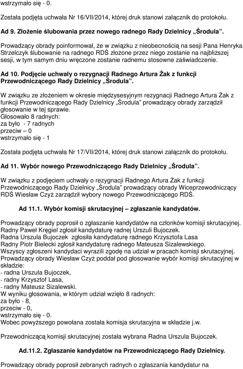 zostanie radnemu stosowne zaświadczenie. Ad 10. Podjęcie uchwały o rezygnacji Radnego Artura Żak z funkcji Przewodniczącego Rady Dzielnicy Środula.