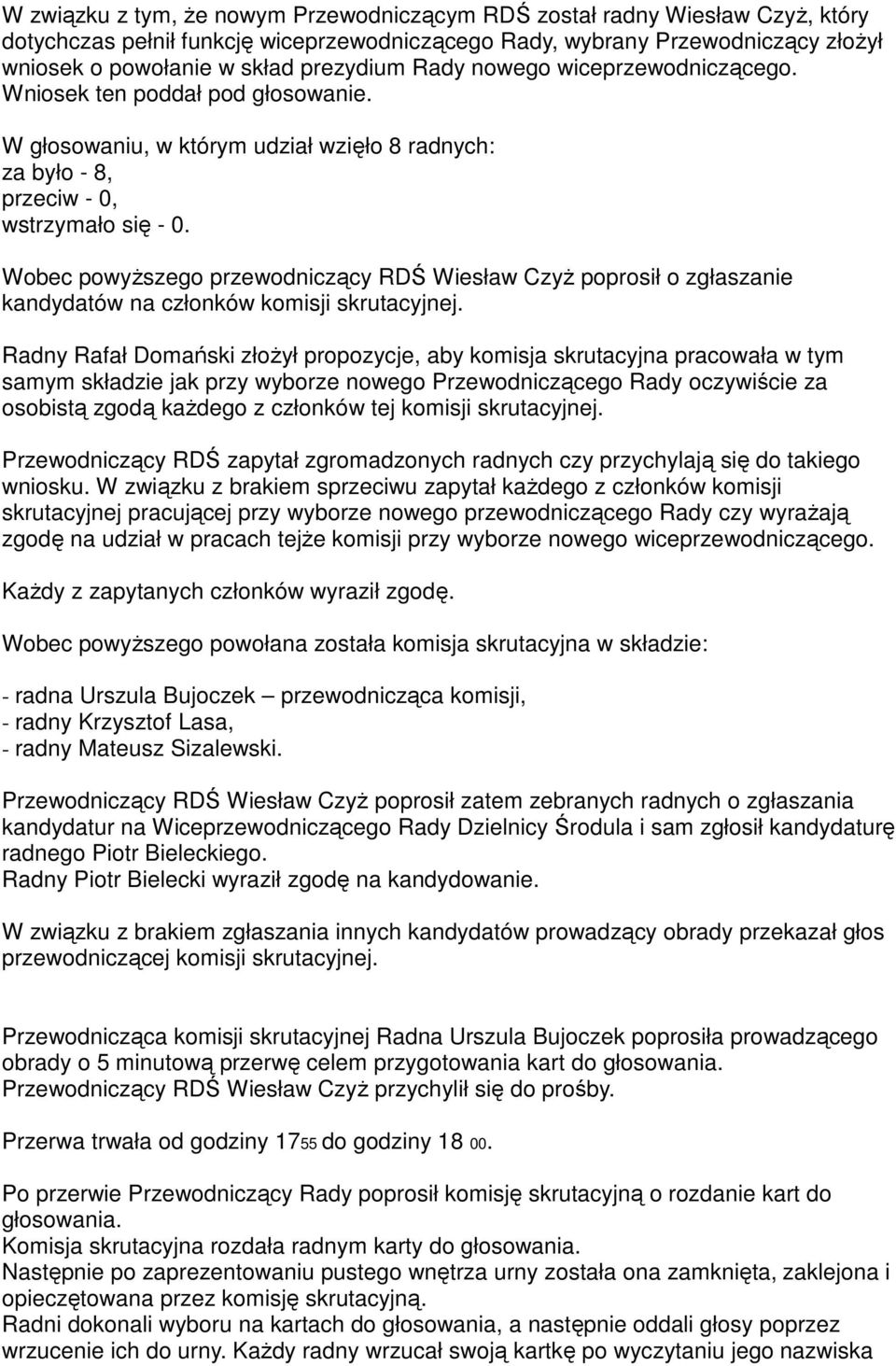 Wobec powyższego przewodniczący RDŚ Wiesław Czyż poprosił o zgłaszanie kandydatów na członków komisji skrutacyjnej.