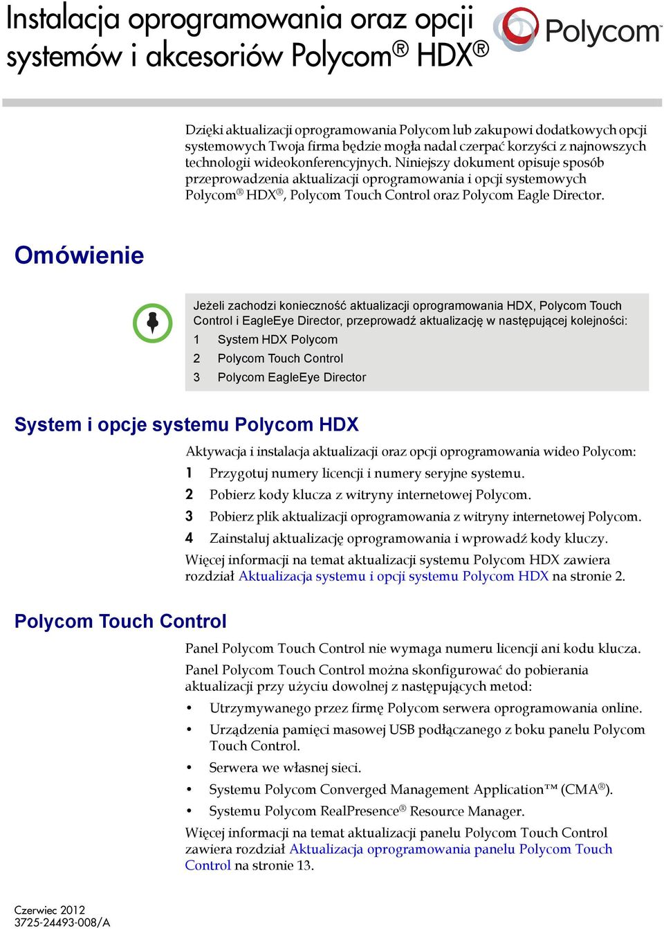 Niniejszy dokument opisuje sposób przeprowadzenia aktualizacji oprogramowania i opcji systemowych Polycom HDX, Polycom Touch Control oraz Polycom Eagle Director.