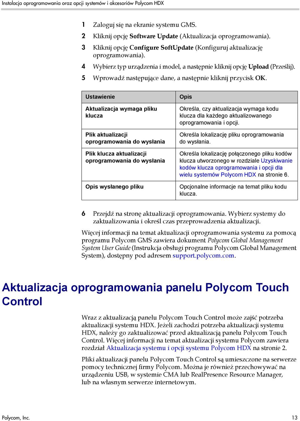 Ustawienie Aktualizacja wymaga pliku klucza Plik aktualizacji oprogramowania do wysłania Plik klucza aktualizacji oprogramowania do wysłania Opis wysłanego pliku Opis Określa, czy aktualizacja wymaga