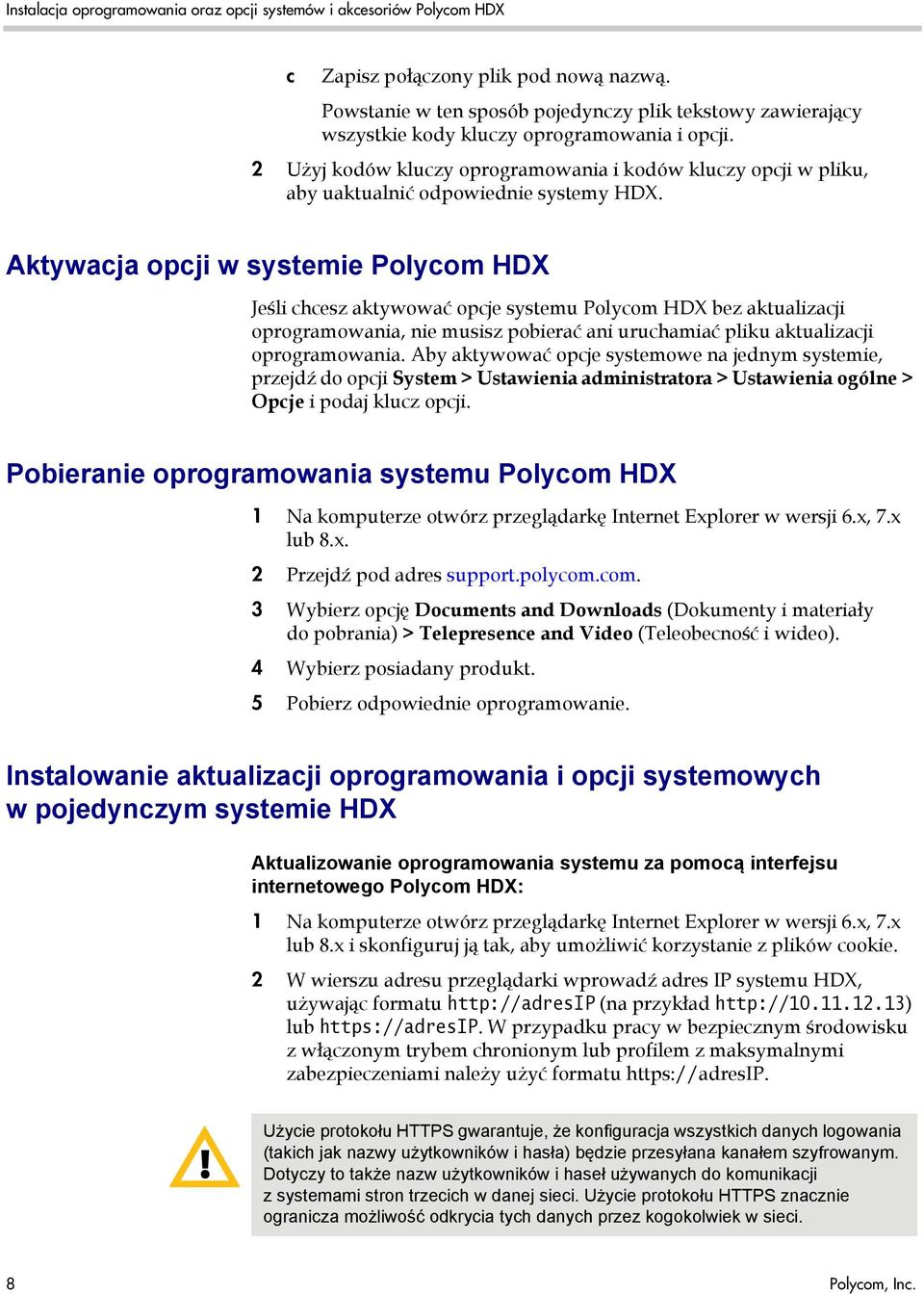 Aktywacja opcji w systemie Polycom HDX Jeśli chcesz aktywować opcje systemu Polycom HDX bez aktualizacji oprogramowania, nie musisz pobierać ani uruchamiać pliku aktualizacji oprogramowania.