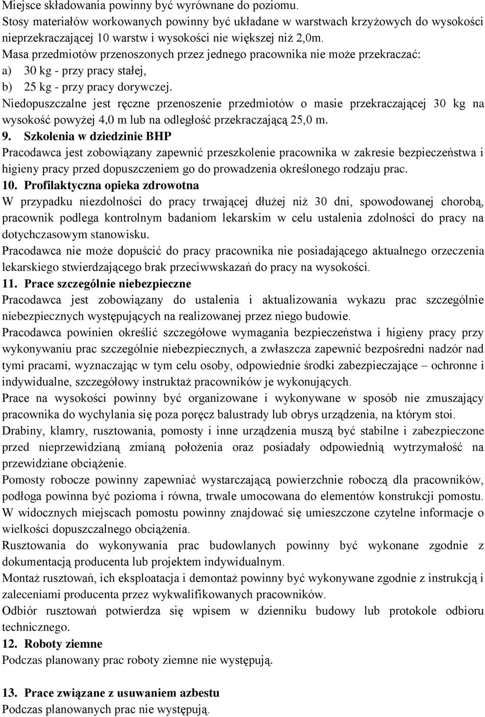 Masa przedmiotów przenoszonych przez jednego pracownika nie może przekraczać: a) 30 kg - przy pracy stałej, b) 25 kg - przy pracy dorywczej.