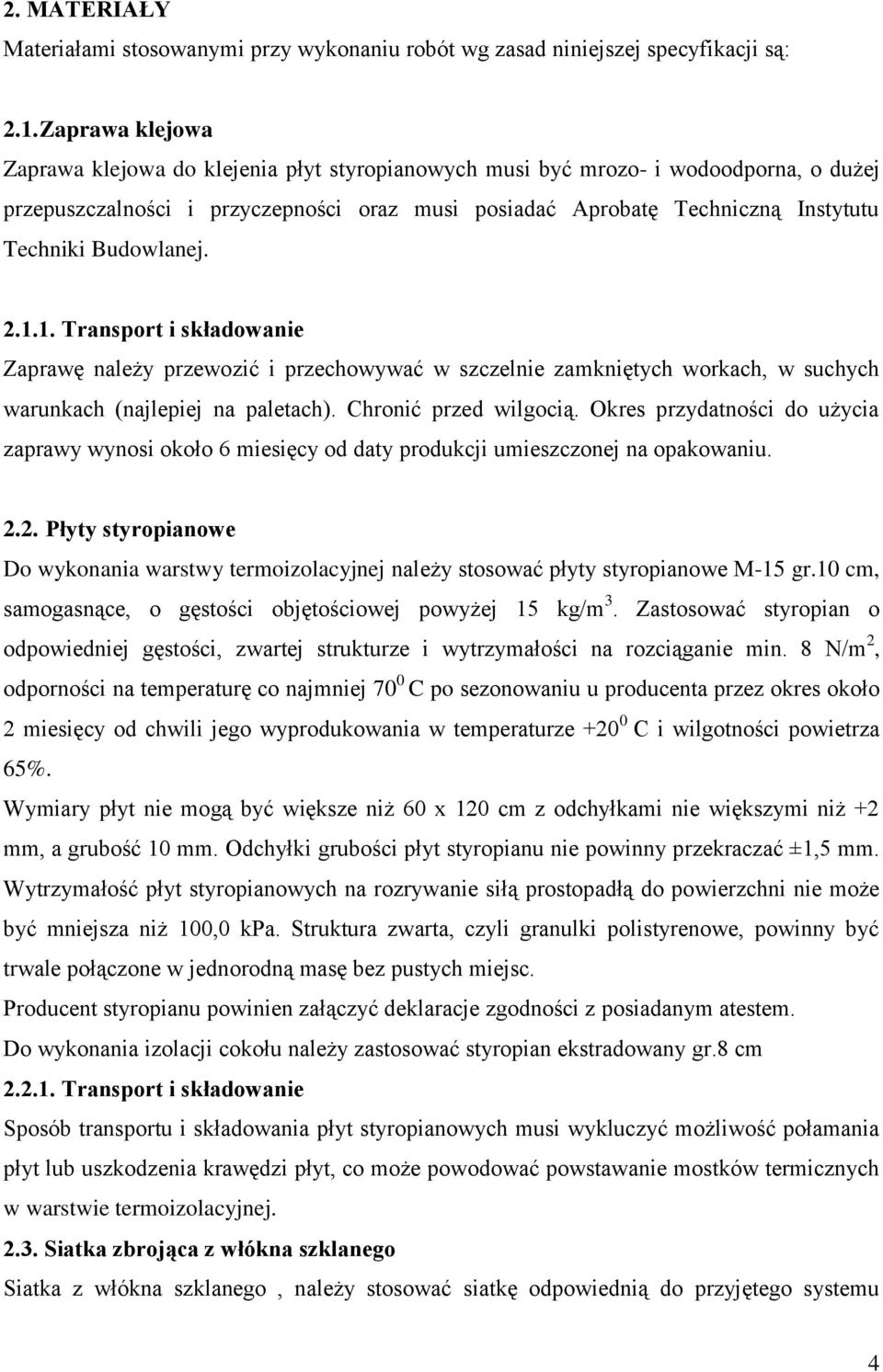 Budowlanej. 2.1.1. Transport i składowanie Zaprawę należy przewozić i przechowywać w szczelnie zamkniętych workach, w suchych warunkach (najlepiej na paletach). Chronić przed wilgocią.