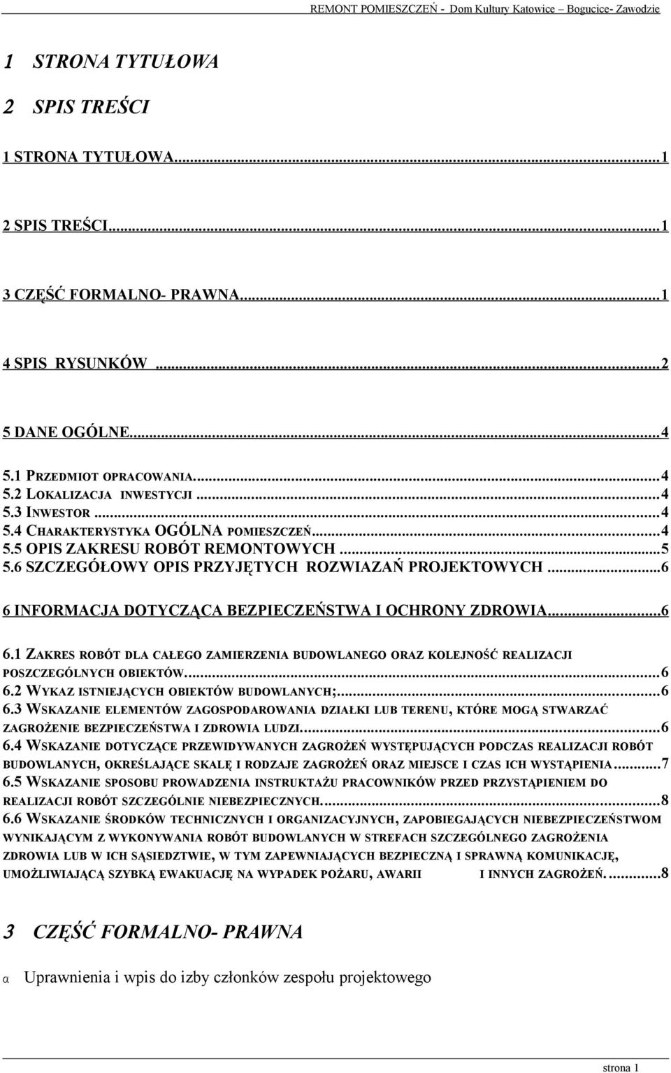 ..6 6 INFORMACJA DOTYCZĄCA BEZPIECZEŃSTWA I OCHRONY ZDROWIA... 6 6.1 ZAKRES ROBÓT DLA CAŁEGO ZAMIERZENIA BUDOWLANEGO ORAZ KOLEJNOŚĆ REALIZACJI POSZCZEGÓLNYCH OBIEKTÓW...6 6.2 WYKAZ ISTNIEJĄCYCH OBIEKTÓW BUDOWLANYCH;.