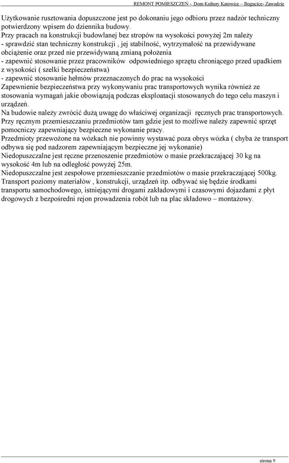 przewidywaną zmianą położenia - zapewnić stosowanie przez pracowników odpowiedniego sprzętu chroniącego przed upadkiem z wysokości ( szelki bezpieczeństwa) - zapewnić stosowanie hełmów przeznaczonych