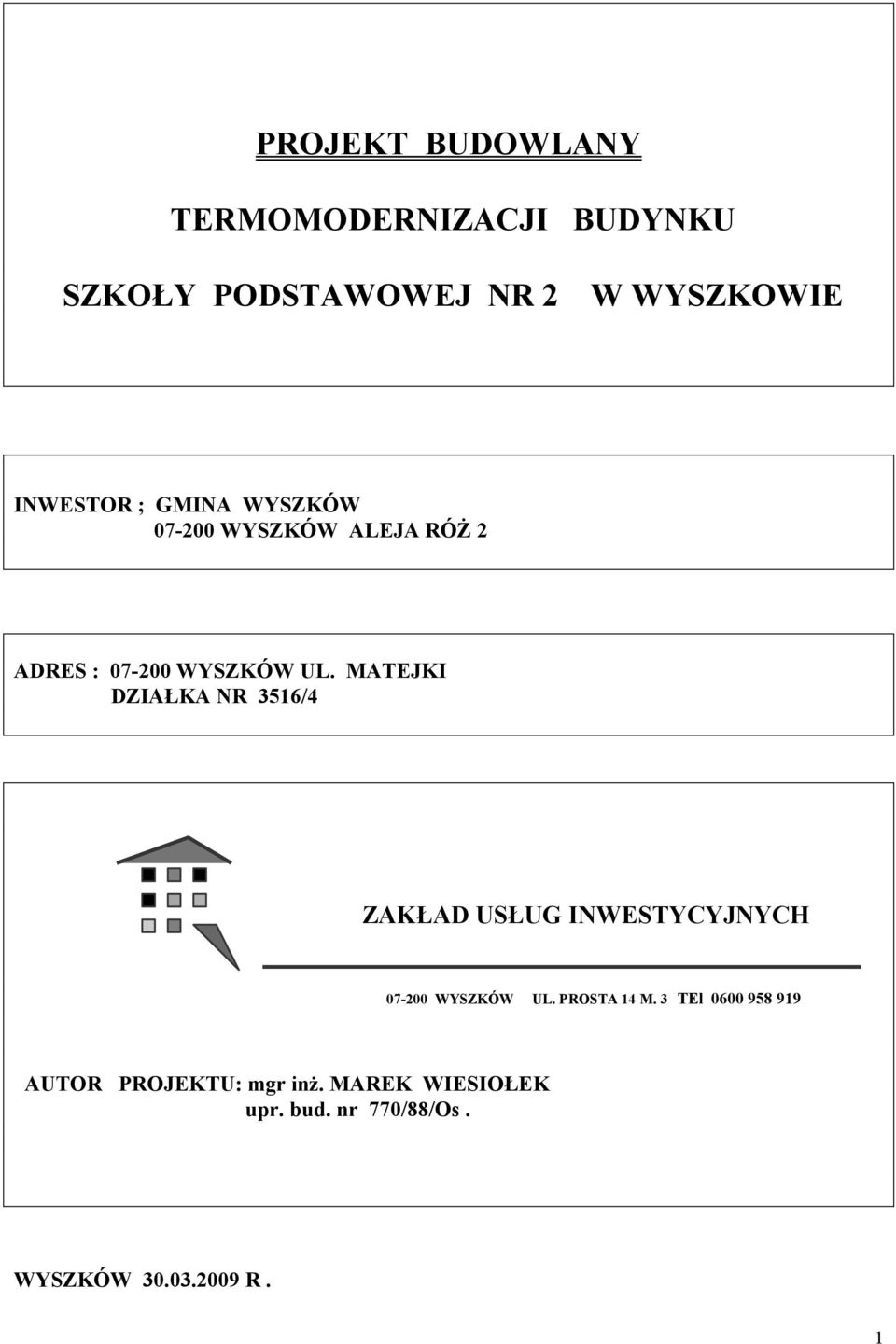 MATEJKI DZIAŁKA R 3516/4 ZAKŁAD USŁUG I WESTYCYJ YCH 07-200 WYSZKÓW UL. PROSTA 14 M.