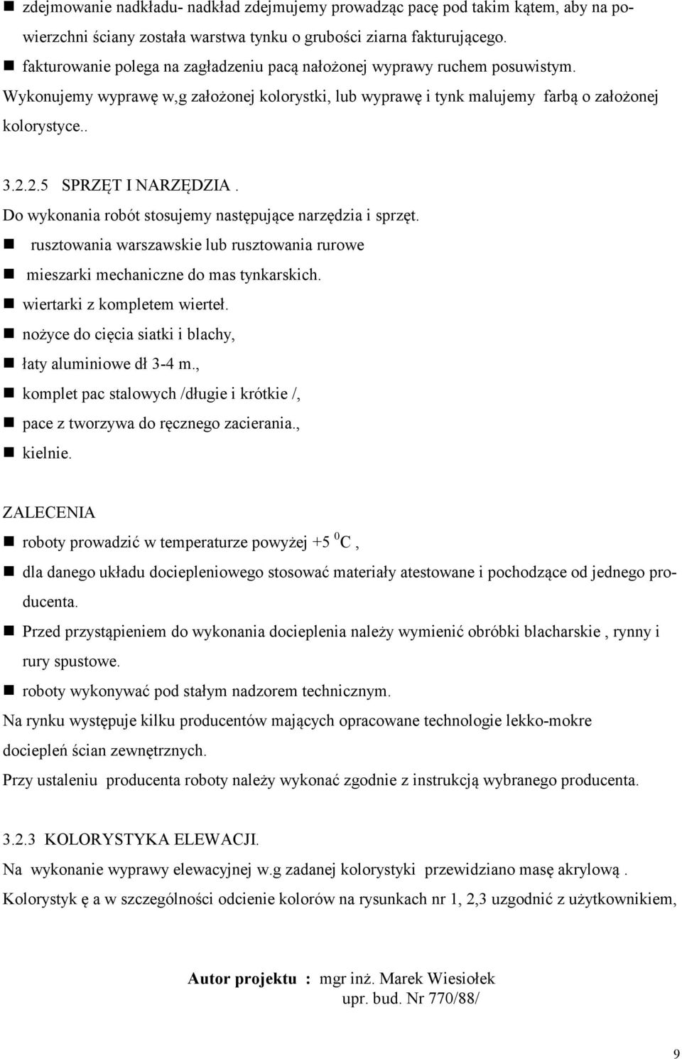 2.5 SPRZĘT I NARZĘDZIA. Do wykonania robót stosujemy następujące narzędzia i sprzęt. rusztowania warszawskie lub rusztowania rurowe mieszarki mechaniczne do mas tynkarskich.