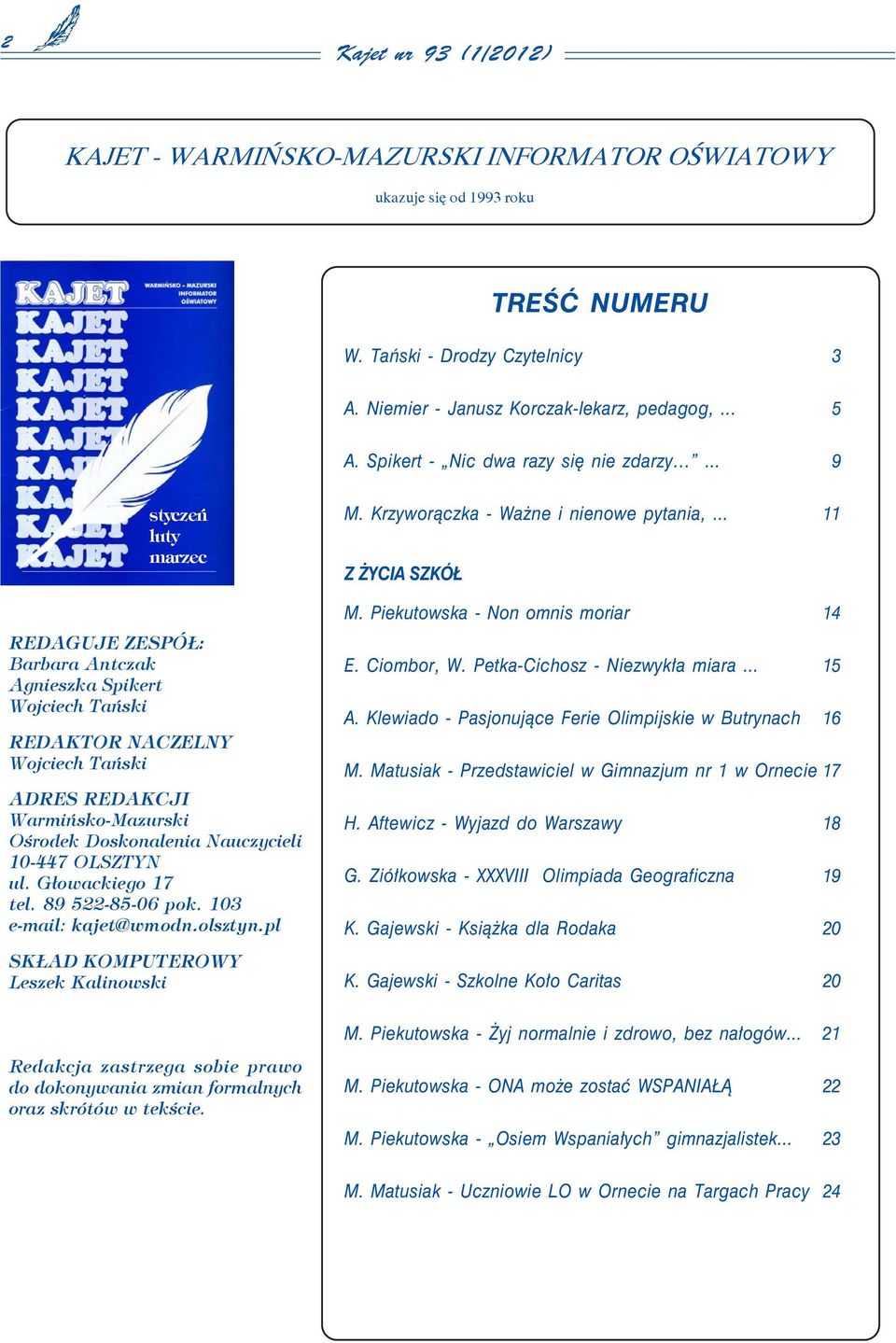 .. 9 styczeñ luty marzec REDAGUJE ZESPÓ : Barbara Antczak Agnieszka Spikert Wojciech Tañski REDAKTOR NACZELNY Wojciech Tañski ADRES REDAKCJI Warmiñsko-Mazurski Oœrodek Doskonalenia Nauczycieli 10-447