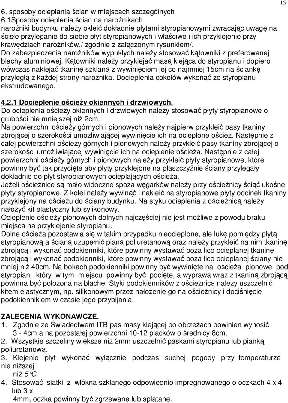 przyklejenie przy krawędziach naroŝników./ zgodnie z załączonym rysunkiem/. Do zabezpieczenia naroŝników wypukłych naleŝy stosować kątowniki z preferowanej blachy aluminiowej.