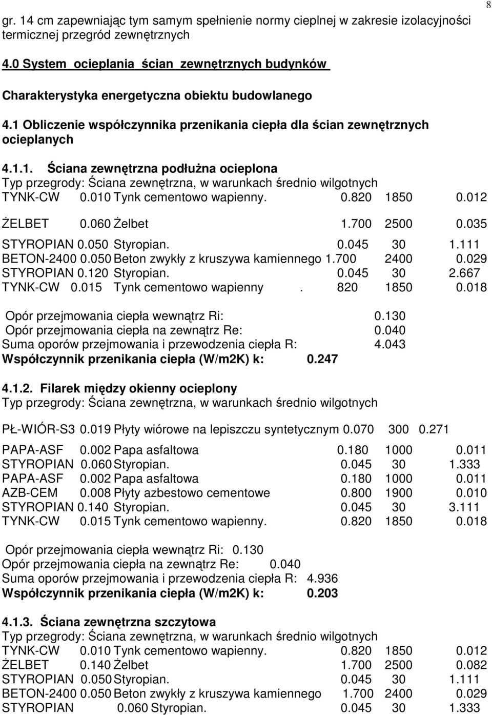 Obliczenie współczynnika przenikania ciepła dla ścian zewnętrznych ocieplanych 4.1.1. Ściana zewnętrzna podłuŝna ocieplona Typ przegrody: Ściana zewnętrzna, w warunkach średnio wilgotnych TYNK-CW 0.