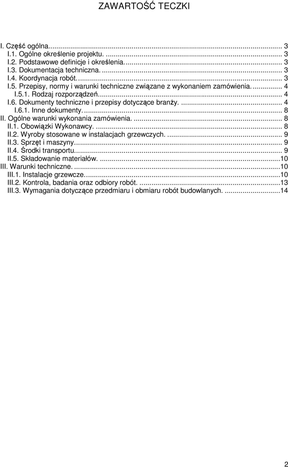 Ogólne warunki wykonania zamówienia.... 8 II.1. Obowiązki Wykonawcy.... 8 II.2. Wyroby stosowane w instalacjach grzewczych.... 9 II.3. Sprzęt i maszyny... 9 II.4. Środki transportu... 9 II.5.