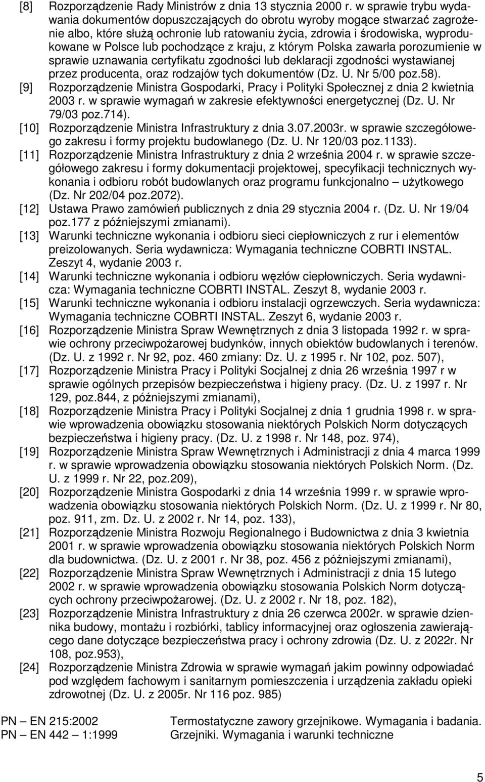 pochodzące z kraju, z którym Polska zawarła porozumienie w sprawie uznawania certyfikatu zgodności lub deklaracji zgodności wystawianej przez producenta, oraz rodzajów tych dokumentów (Dz. U.