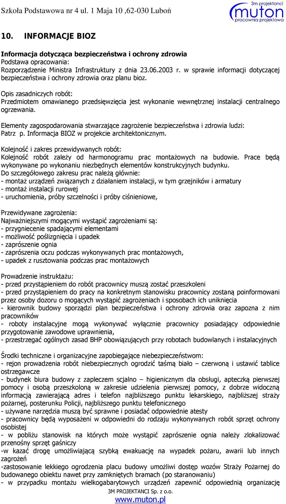 Opis zasadniczych robót: Przedmiotem omawianego przedsięwzięcia jest wykonanie wewnętrznej instalacji centralnego ogrzewania.