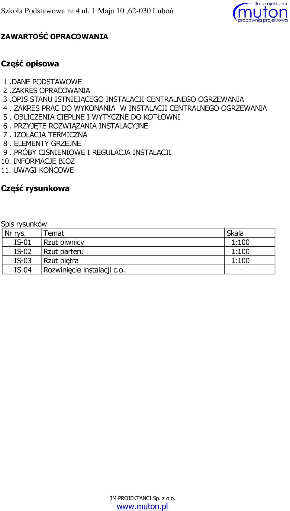 PRZYJĘTE ROZWIĄZANIA INSTALACYJNE 7. IZOLACJA TERMICZNA 8. ELEMENTY GRZEJNE 9. PRÓBY CIŚNIENIOWE I REGULACJA INSTALACJI 10.