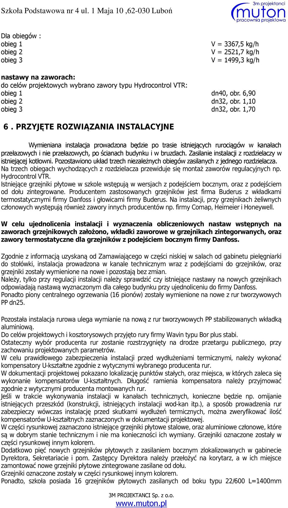 PRZYJĘTE ROZWIĄZANIA INSTALACYJNE Wymieniana instalacja prowadzona będzie po trasie istniejących rurociągów w kanałach przełazowych i nie przełazowych, po ścianach budynku i w bruzdach.