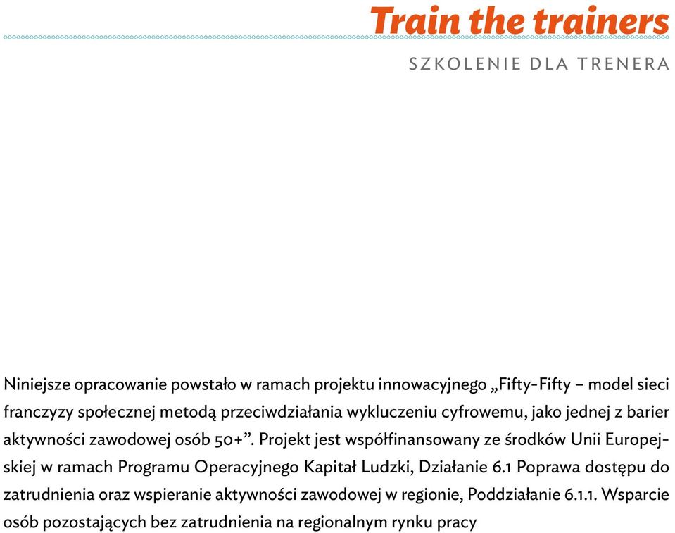 Projekt jest współfinansowany ze środków Unii Europejskiej w ramach Programu Operacyjnego Kapitał Ludzki, Działanie 6.