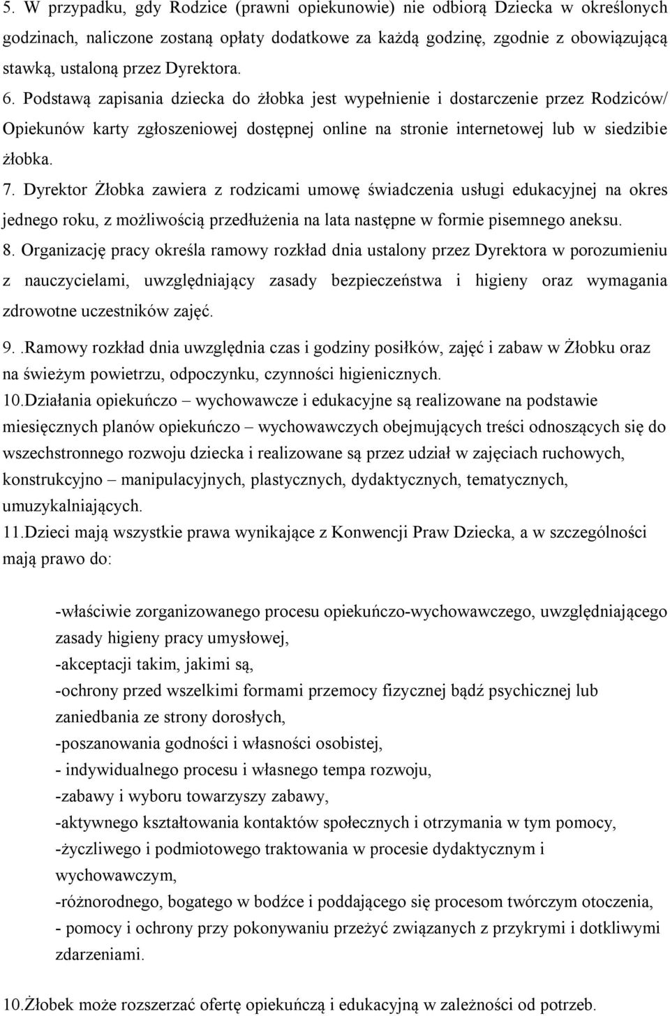 Dyrektor Żłobka zawiera z rodzicami umowę świadczenia usługi edukacyjnej na okres jednego roku, z możliwością przedłużenia na lata następne w formie pisemnego aneksu. 8.