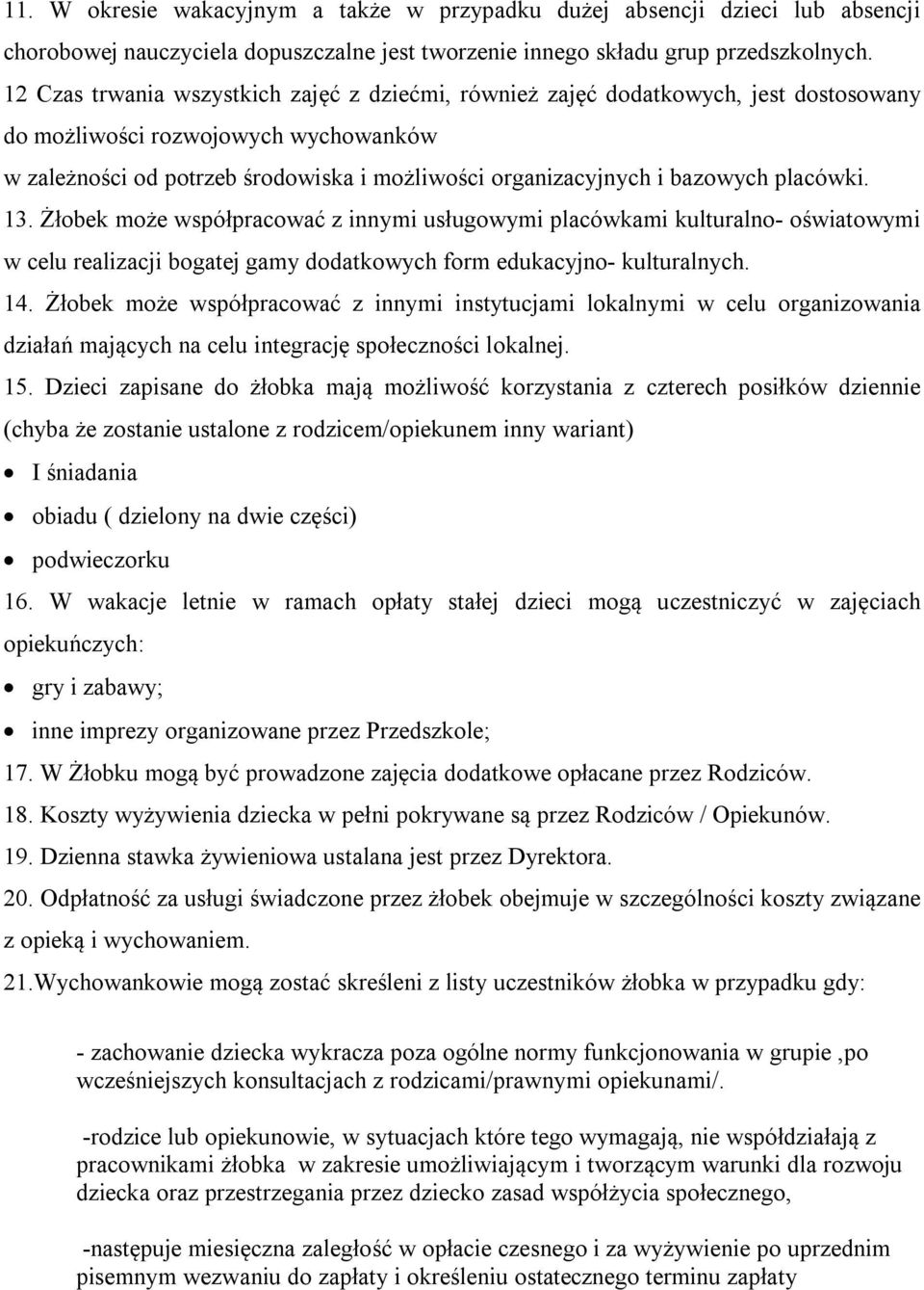 bazowych placówki. 13. Żłobek może współpracować z innymi usługowymi placówkami kulturalno- oświatowymi w celu realizacji bogatej gamy dodatkowych form edukacyjno- kulturalnych. 14.