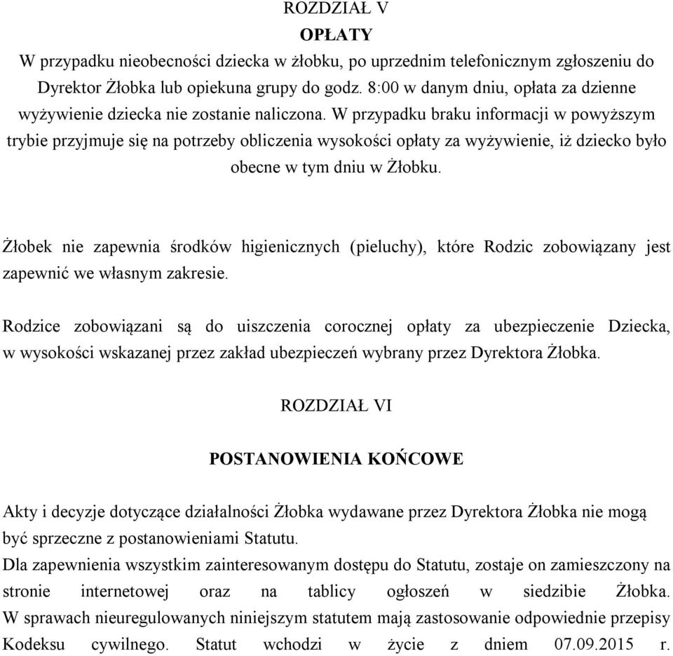 W przypadku braku informacji w powyższym trybie przyjmuje się na potrzeby obliczenia wysokości opłaty za wyżywienie, iż dziecko było obecne w tym dniu w Żłobku.