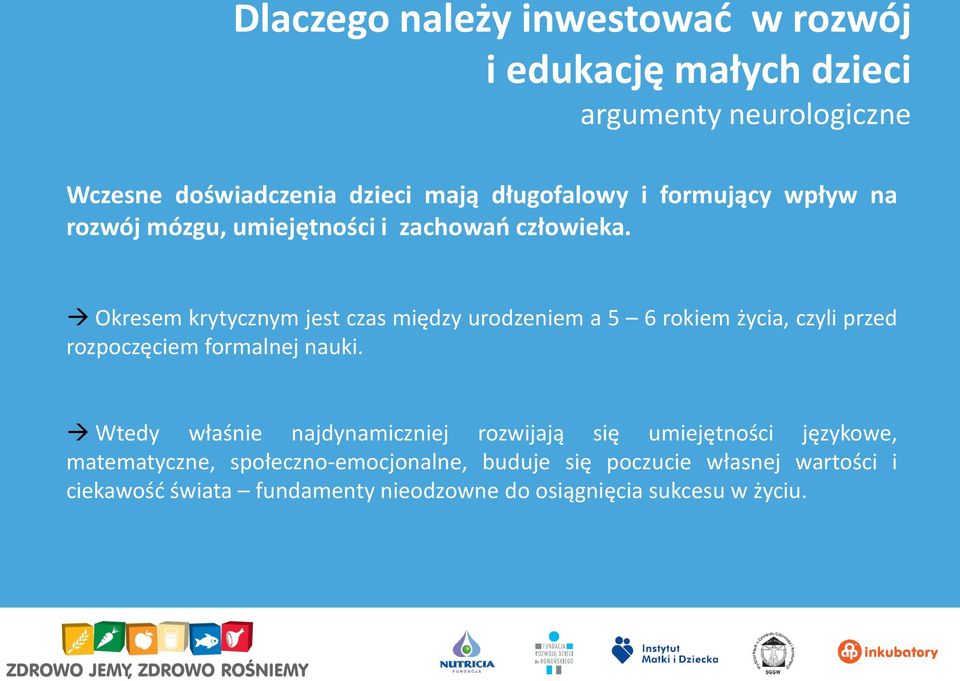 Okresem krytycznym jest czas między urodzeniem a 5 6 rokiem życia, czyli przed rozpoczęciem formalnej nauki.