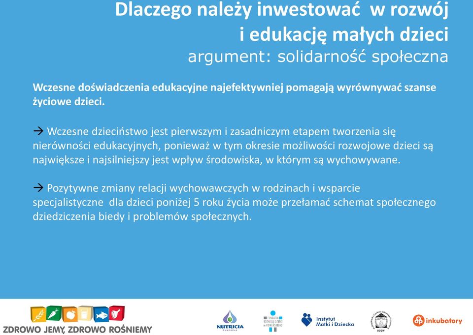 Wczesne dzieciństwo jest pierwszym i zasadniczym etapem tworzenia się nierówności edukacyjnych, ponieważ w tym okresie możliwości rozwojowe dzieci są