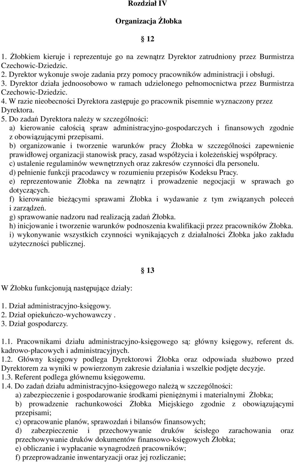 W razie nieobecności Dyrektora zastępuje go pracownik pisemnie wyznaczony przez Dyrektora. 5.