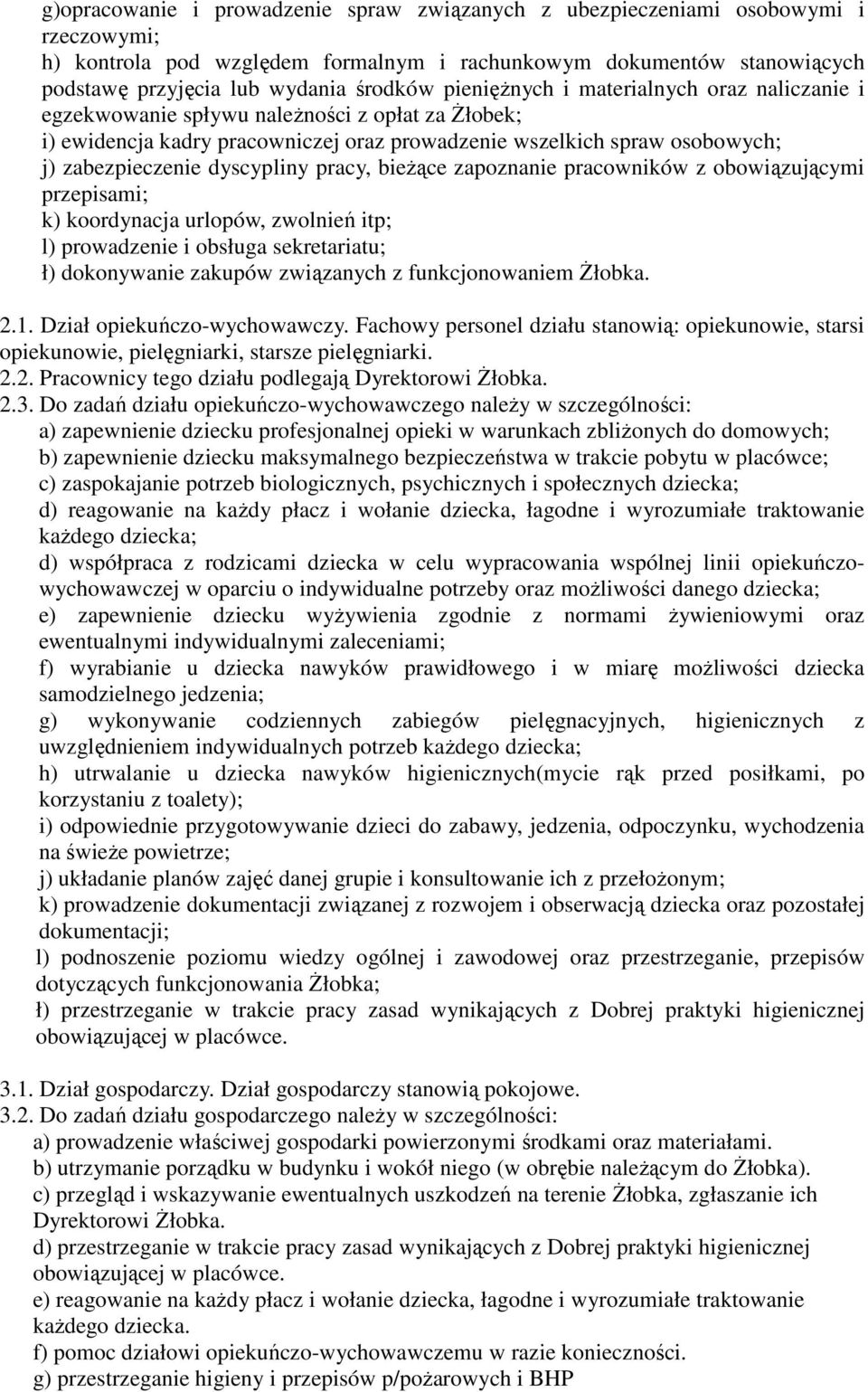 pracy, bieżące zapoznanie pracowników z obowiązującymi przepisami; k) koordynacja urlopów, zwolnień itp; l) prowadzenie i obsługa sekretariatu; ł) dokonywanie zakupów związanych z funkcjonowaniem