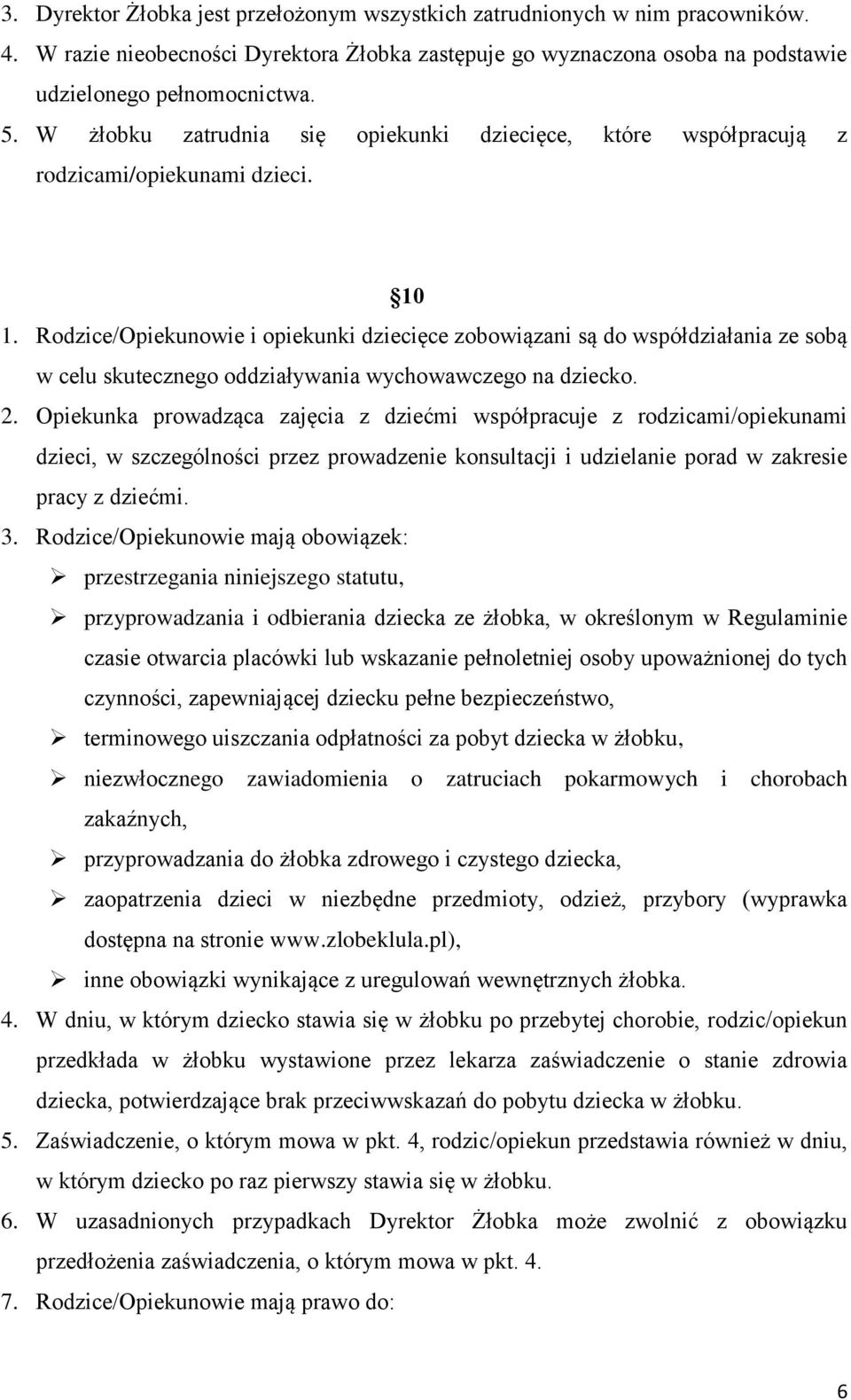 Rodzice/Opiekunowie i opiekunki dziecięce zobowiązani są do współdziałania ze sobą w celu skutecznego oddziaływania wychowawczego na dziecko. 2.