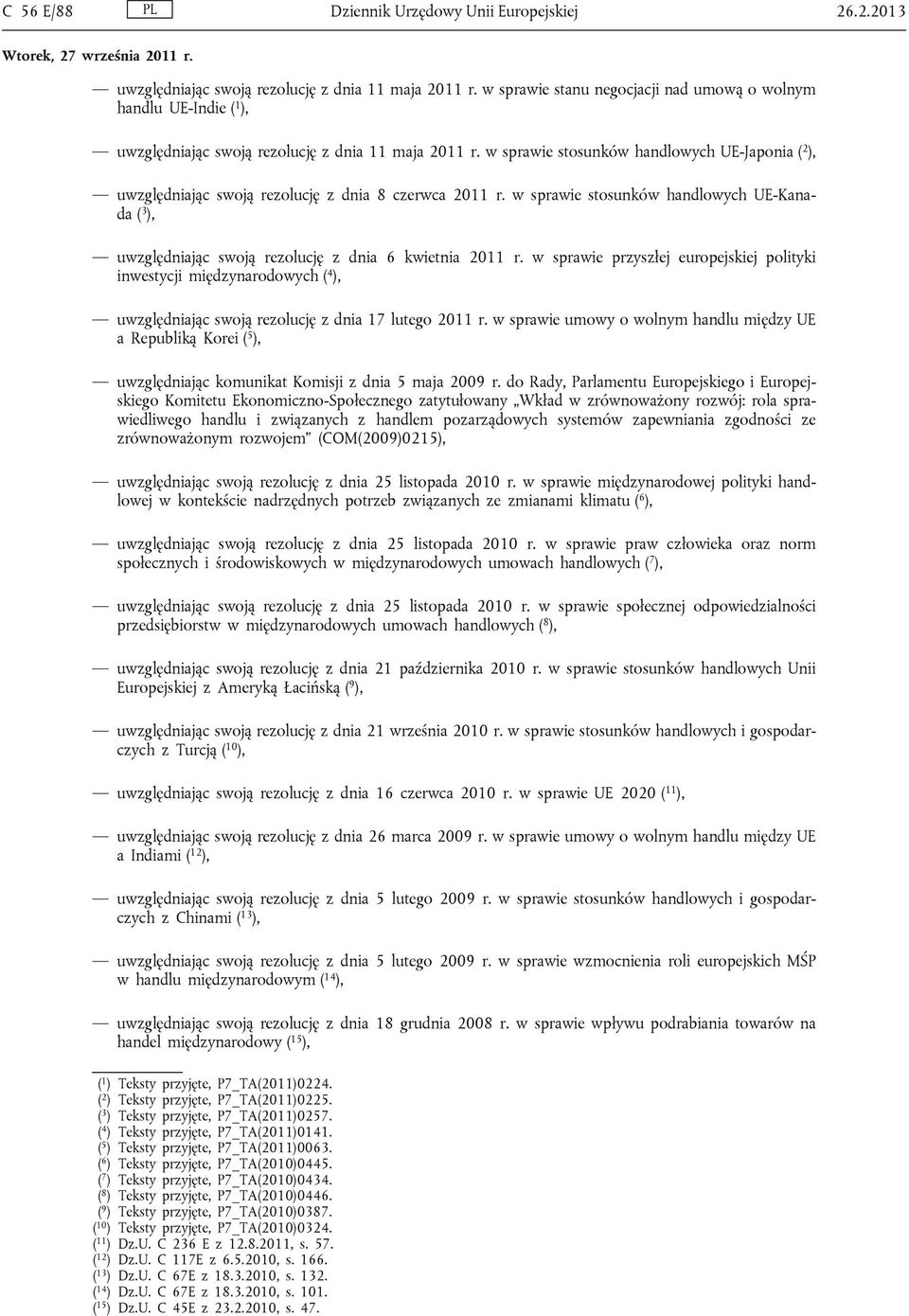 w sprawie stosunków handlowych UE-Japonia ( 2 ), uwzględniając swoją rezolucję z dnia 8 czerwca 2011 r.