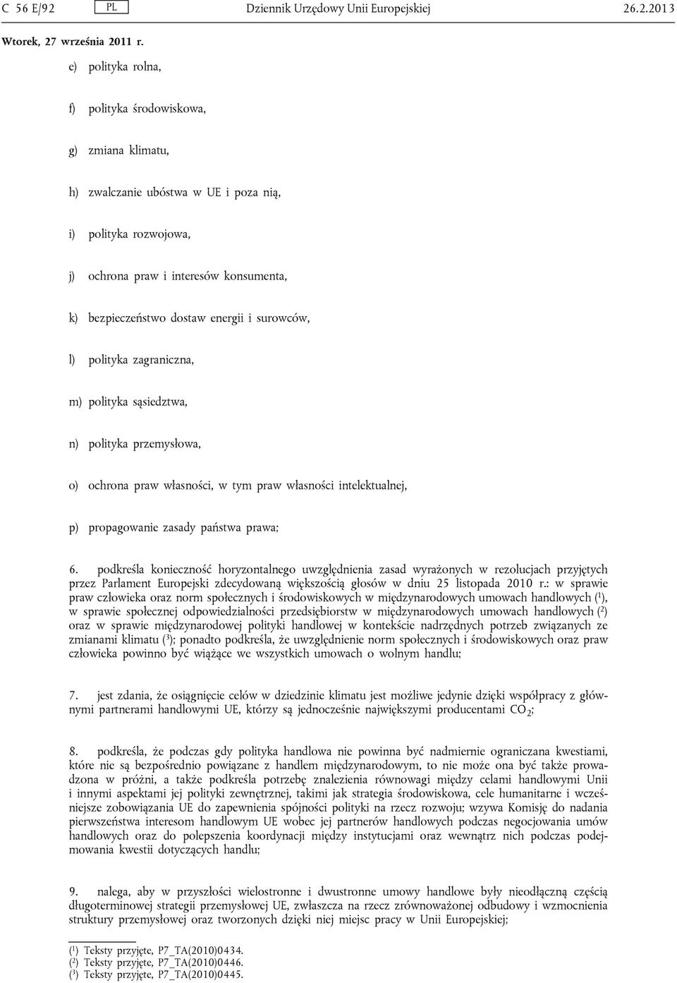 .2.2013 e) polityka rolna, f) polityka środowiskowa, g) zmiana klimatu, h) zwalczanie ubóstwa w UE i poza nią, i) polityka rozwojowa, j) ochrona praw i interesów konsumenta, k) bezpieczeństwo dostaw