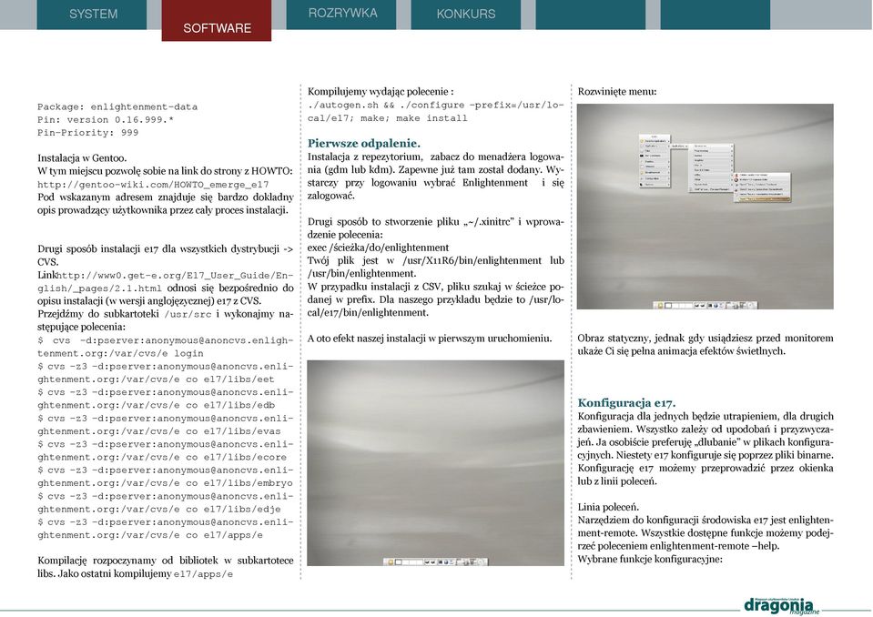 Drugi sposób insta acji e 17 d a w szystk ich dystryb ucji - > CVS. Link http://www0.get-e.org/e17_user_guide/engish/_pages/2.1.htm odnosi się b e zpośre dnio do opisu insta acji (w w e rsji ang ojęzyczne j) e 17 z CVS.