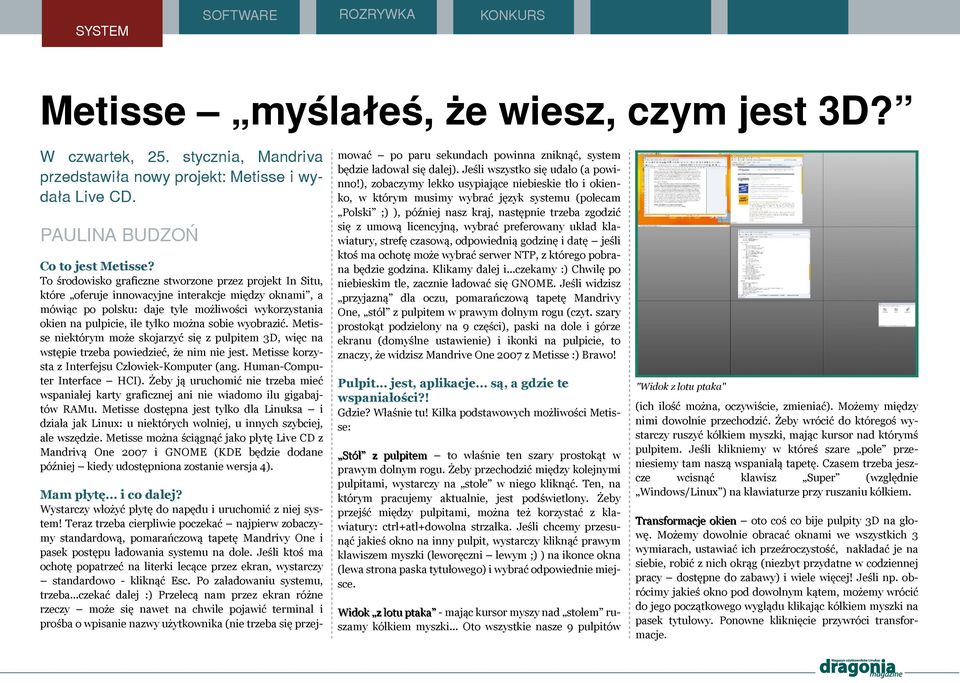 picie, i e ty k o m ożna sob ie w yob razić. M e tisse nie k tórym m oże sk ojarzyć się z pu pite m 3D, w ięc na w stępie trze b a pow ie dzie ć, że nim nie je st.