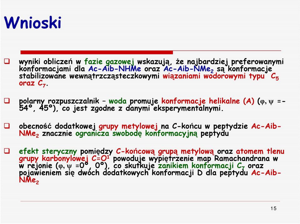 obecność dodatkowej grupy metylowej na -końcu w peptydzie c-ib- NMe 2 znacznie ogranicza swobodę konformacyjną peptydu efekt steryczny pomiędzy -końcową grupą metylową oraz atomem