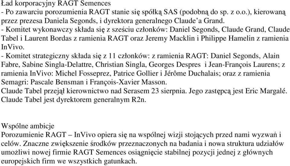 - Komitet strategiczny składa się z 11 członków: z ramienia RAGT: Daniel Segonds, Alain Fabre, Sabine Singla-Delattre, Christian Singla, Georges Despres i Jean-François Laurens; z ramienia InVivo: