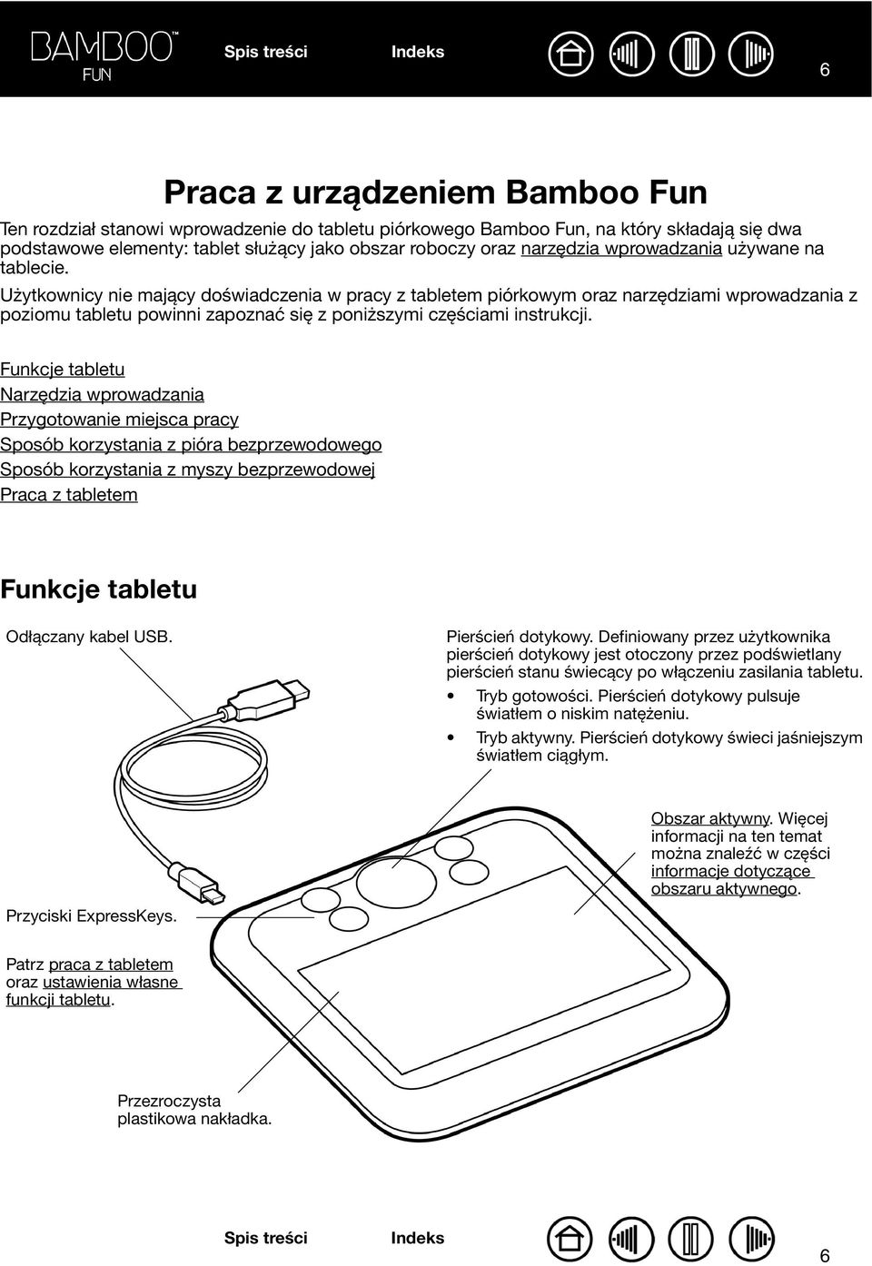 Użytkownicy nie mający doświadczenia w pracy z tabletem piórkowym oraz narzędziami wprowadzania z poziomu tabletu powinni zapoznać się z poniższymi częściami instrukcji.