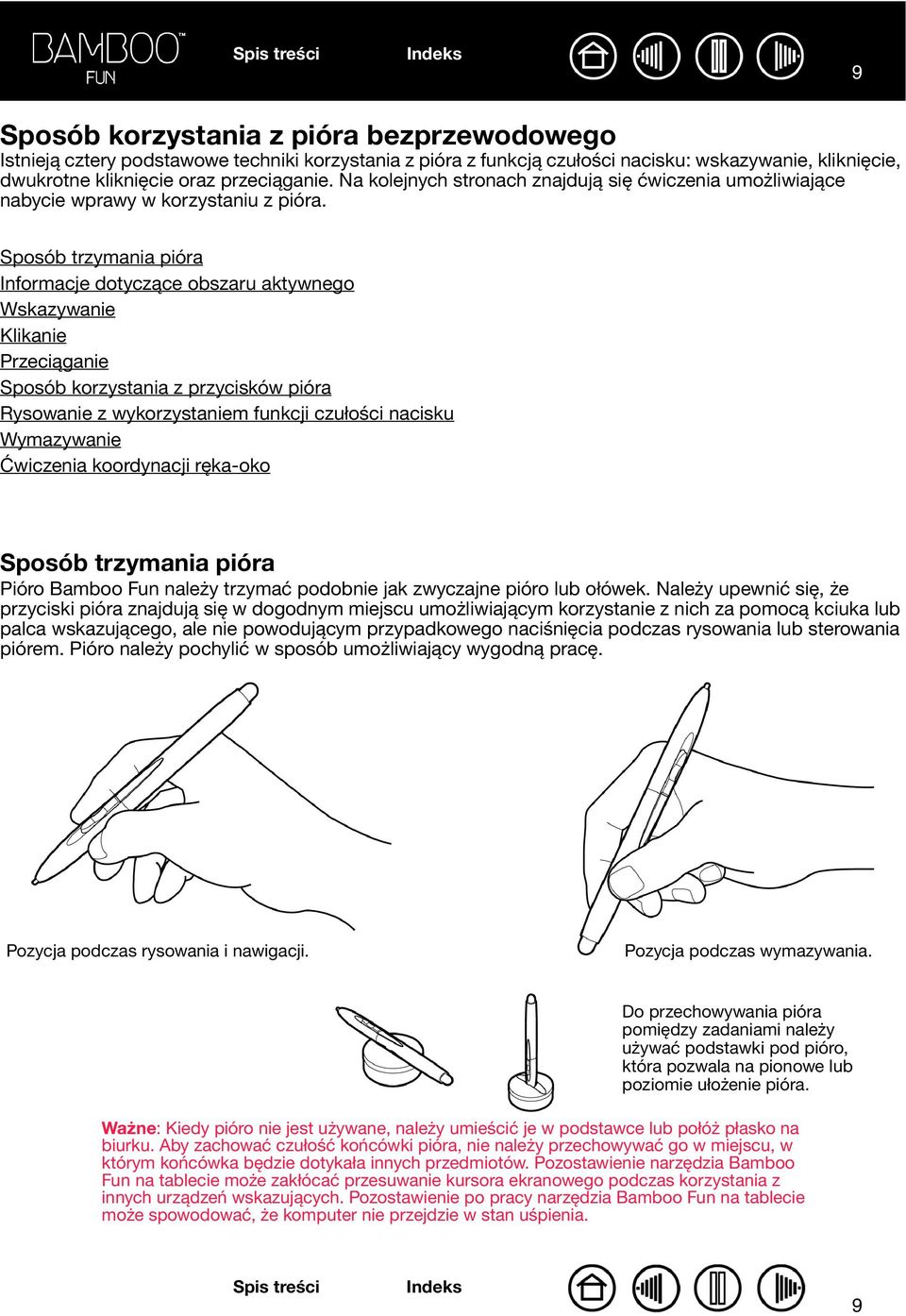 Sposób trzymania pióra Informacje dotyczące obszaru aktywnego Wskazywanie Klikanie Przeciąganie Sposób korzystania z przycisków pióra Rysowanie z wykorzystaniem funkcji czułości nacisku Wymazywanie