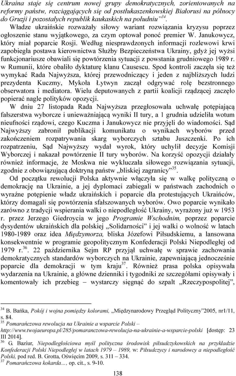 Według niesprawdzonych informacji rozlewowi krwi zapobiegła postawa kierownictwa Służby Bezpieczeństwa Ukrainy, gdyż jej wyżsi funkcjonariusze obawiali się powtórzenia sytuacji z powstania