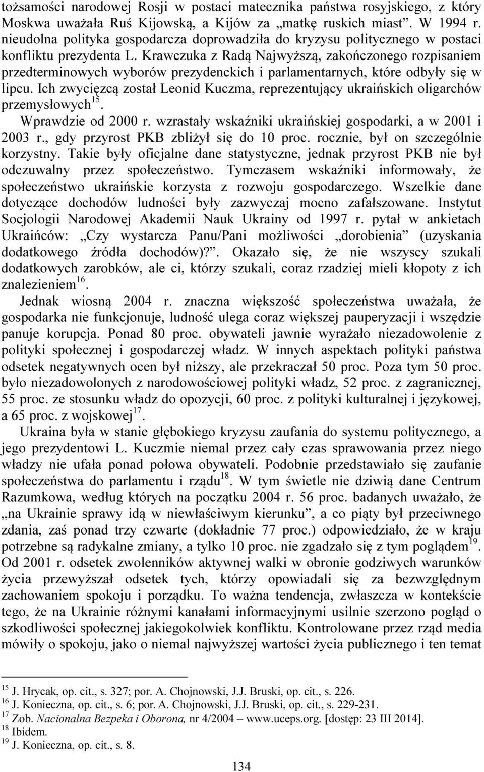 Krawczuka z Radą Najwyższą, zakończonego rozpisaniem przedterminowych wyborów prezydenckich i parlamentarnych, które odbyły się w lipcu.