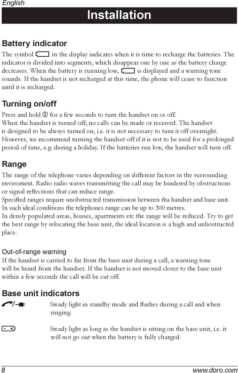 If the handset is not recharged at this time, the phone will cease to function until it is recharged. Turning on/off Press and hold 1 for a few seconds to turn the handset on or off.