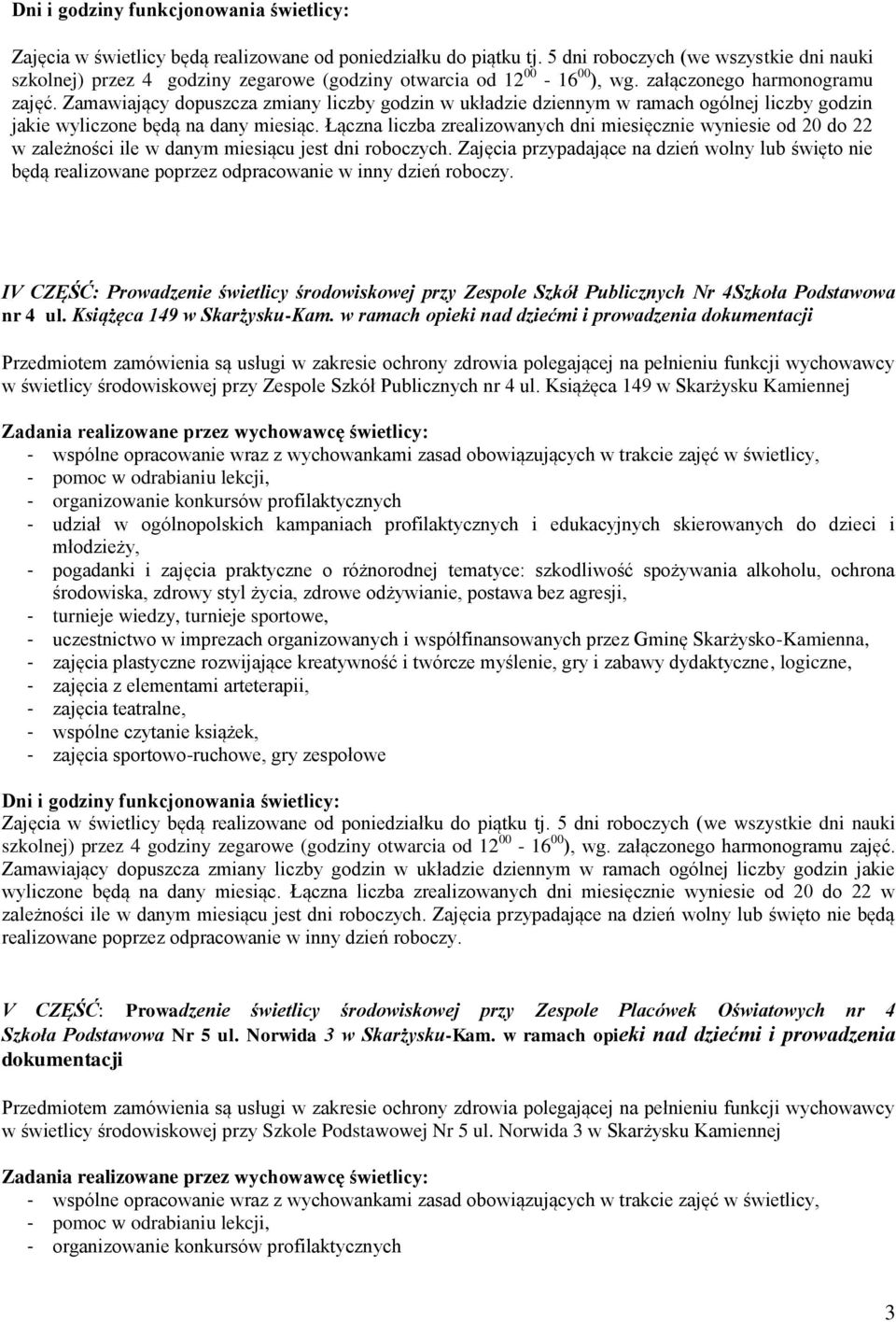 Łączna liczba zrealizowanych dni miesięcznie wyniesie od 20 do 22 w zależności ile w danym miesiącu jest dni roboczych.