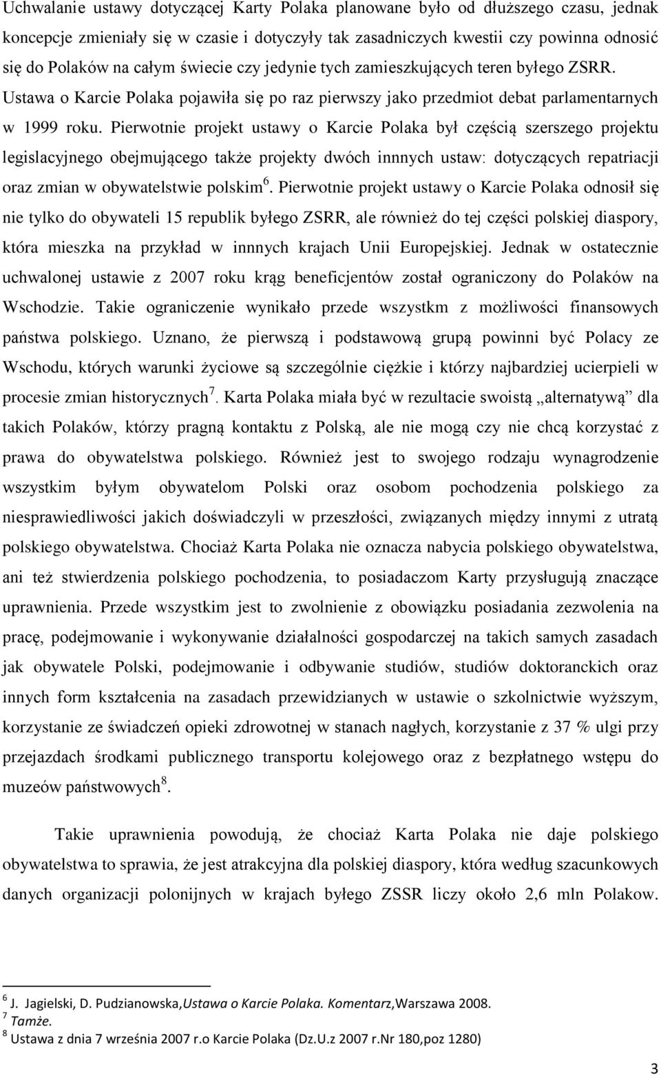 Pierwotnie projekt ustawy o Karcie Polaka był częścią szerszego projektu legislacyjnego obejmującego także projekty dwóch innnych ustaw: dotyczących repatriacji oraz zmian w obywatelstwie polskim 6.