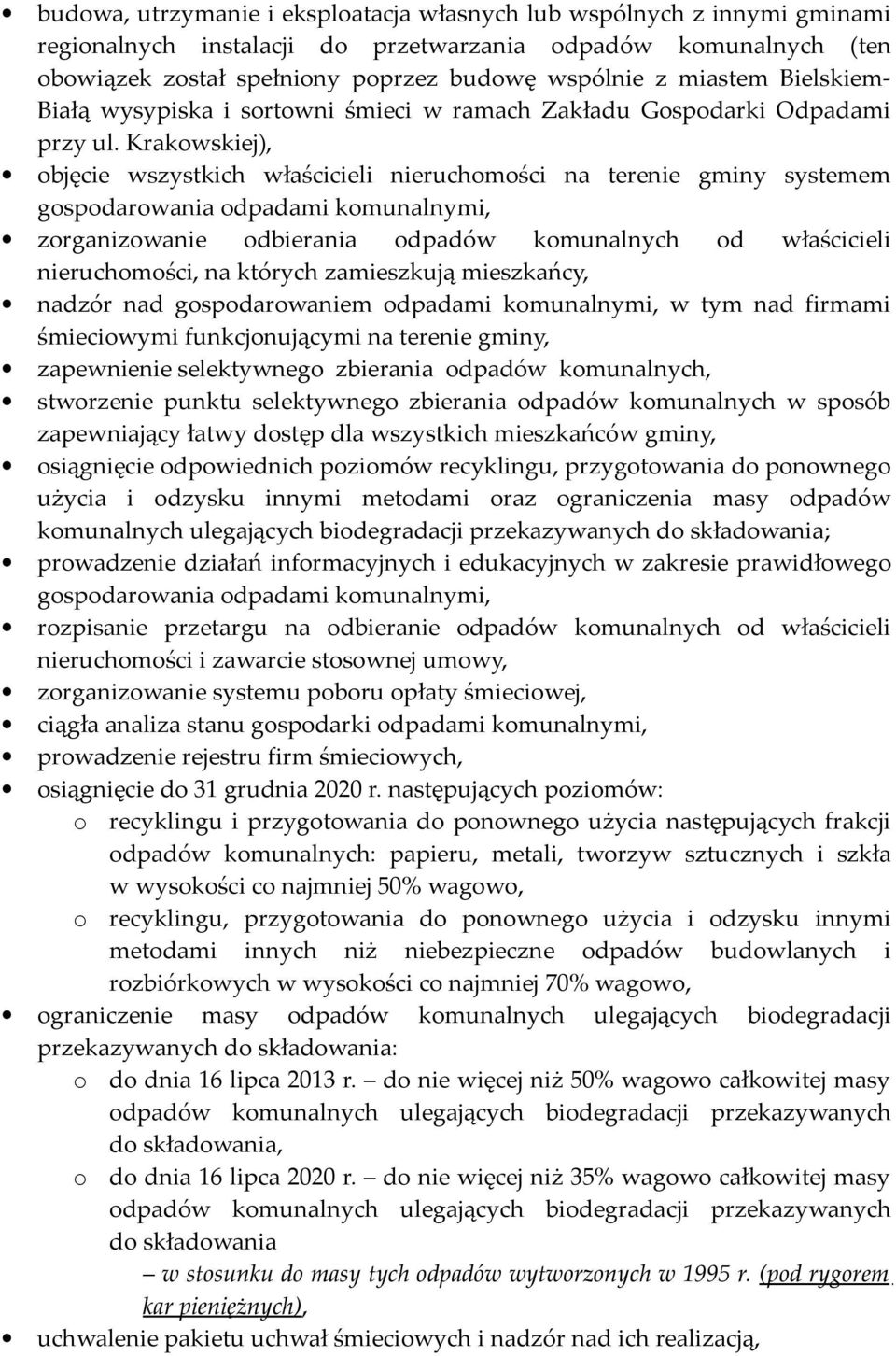 Krakowskiej), objęcie wszystkich właścicieli nieruchomości na terenie gminy systemem gospodarowania odpadami komunalnymi, zorganizowanie odbierania odpadów komunalnych od właścicieli nieruchomości,