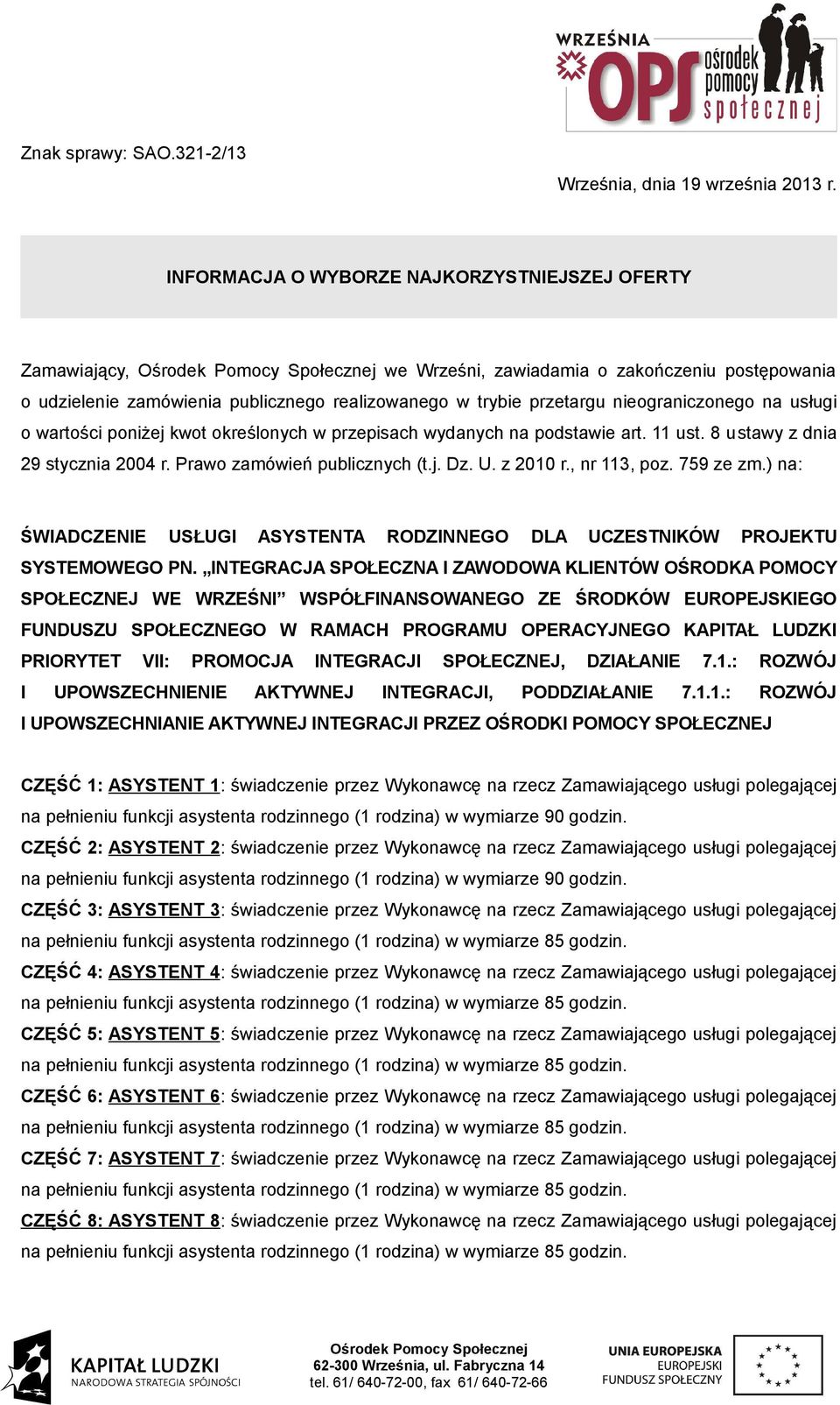 usługi o wartości poniżej kwot określonych w przepisach wydanych na podstawie art. 11 ust. 8 ustawy z dnia 29 stycznia 2004 r. Prawo zamówień publicznych (t.j. Dz. U. z 2010 r., nr 113, poz.