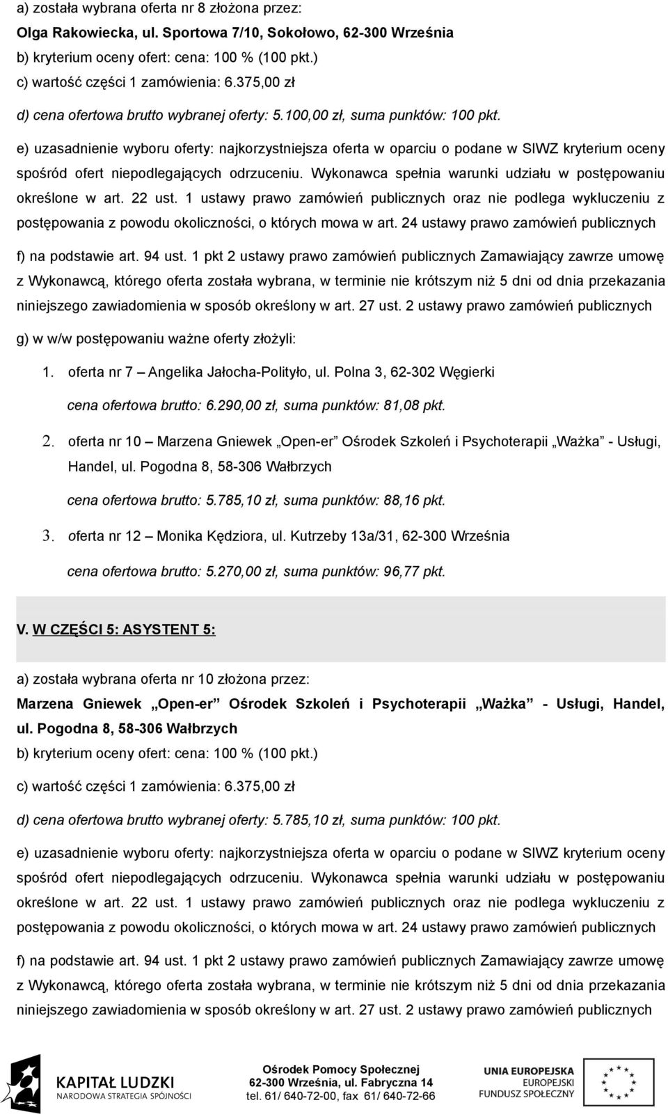 oferta nr 10 Marzena Gniewek Open-er Ośrodek Szkoleń i Psychoterapii Ważka - Usługi, cena ofertowa brutto: 5.785,10 zł, suma punktów: 88,16 pkt. 3. oferta nr 12 Monika Kędziora, ul.