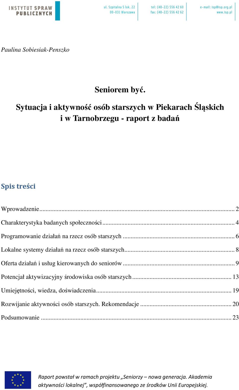 .. 8 Oferta działań i usług kierowanych do seniorów... 9 Potencjał aktywizacyjny środowiska osób starszych... 13 Umiejętności, wiedza, doświadczenia.