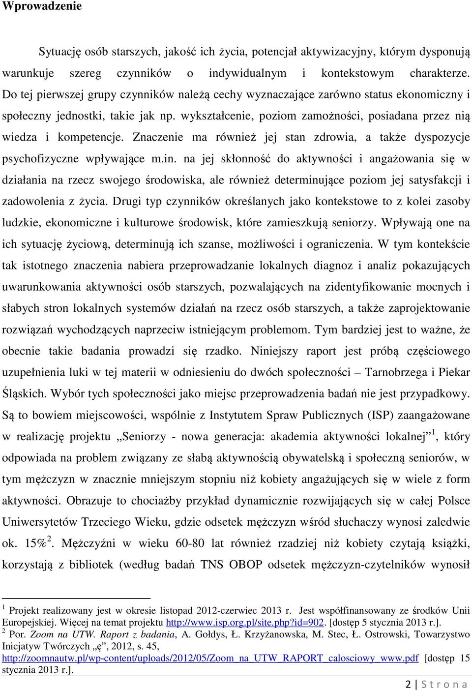 Znaczenie ma również jej stan zdrowia, a także dyspozycje psychofizyczne wpływające m.in.