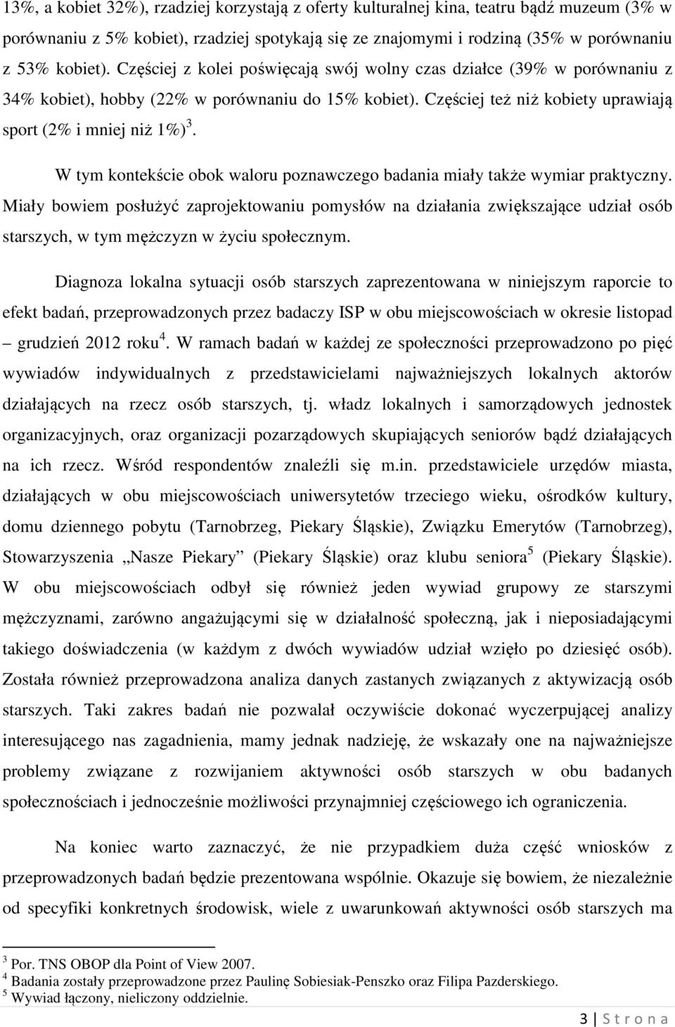 W tym kontekście obok waloru poznawczego badania miały także wymiar praktyczny.