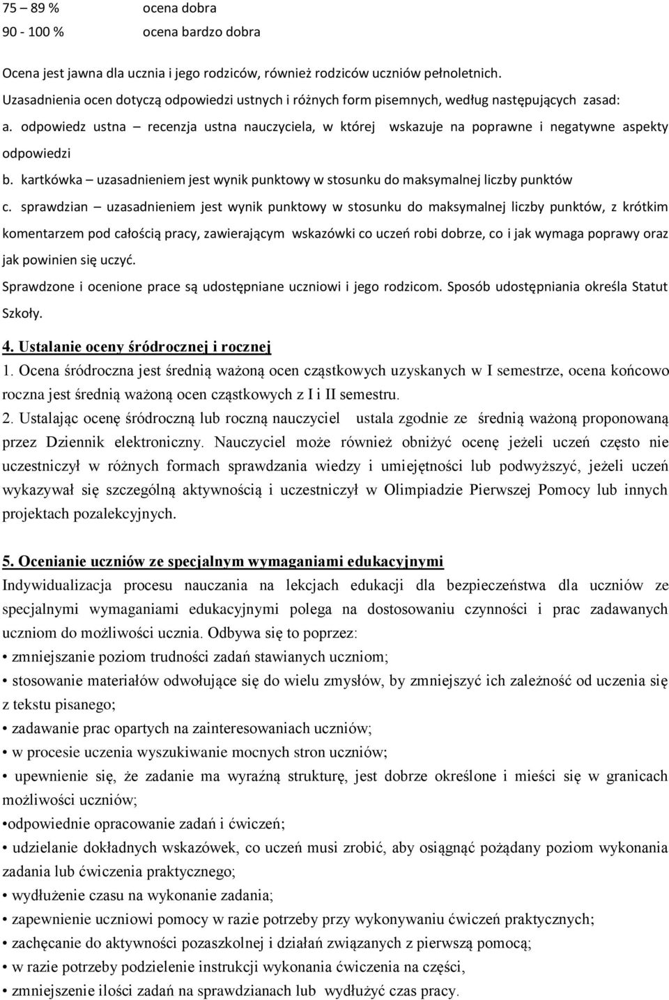 odpowiedz ustna recenzja ustna nauczyciela, w której wskazuje na poprawne i negatywne aspekty odpowiedzi b. kartkówka uzasadnieniem jest wynik punktowy w stosunku do maksymalnej liczby punktów c.