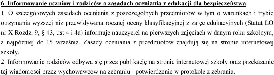 edukacyjnych (Statut LO nr X Rozdz. 9, 43, ust 4 i 4a) informuje nauczyciel na pierwszych zajęciach w danym roku szkolnym, a najpóźniej do 15 września.